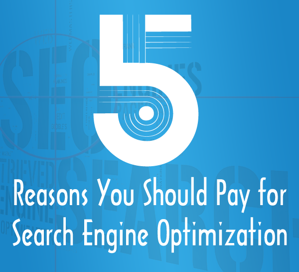 5 Reasons You Should Pay for Search Engine Optimization